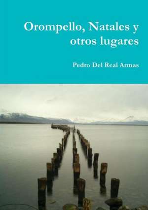 Orompello, Natales y Otros Lugares de Pedro Del Real Armas