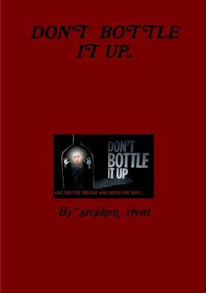 Don't Bottle It Up de Stephen Rivitt