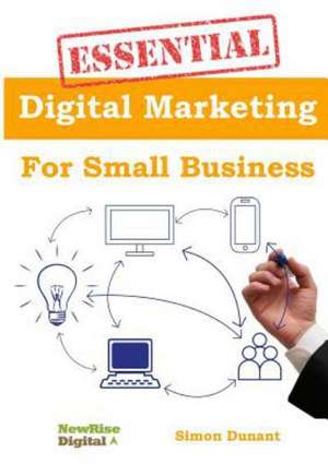 Essential Digital Marketing for Small Business de Simon Dunant