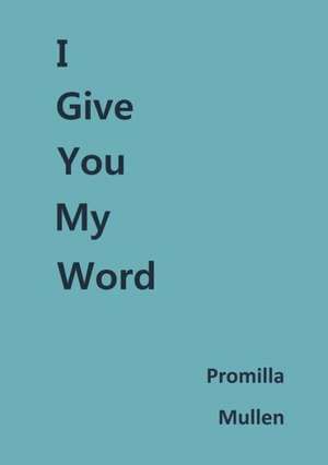 I Give You My Word de Promilla Mullen