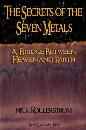 The Secrets of the Seven Metals de Nicholas Kollerstrom