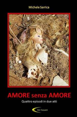 Amore Senza Amore de Michele Sarrica