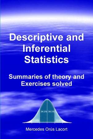 Descriptive and Inferential Statistics - Summaries of Theory and Exercises Solved de Mercedes Ora S. Lacort