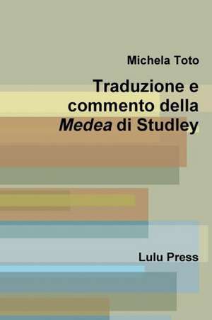 Traduzione E Commento Della Medea Di Studley de Michela Toto