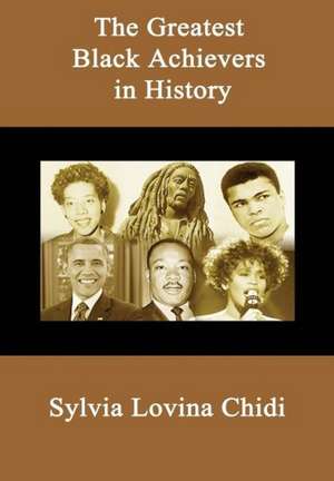 The Greatest Black Achievers in History de Sylvia Lovina Chidi