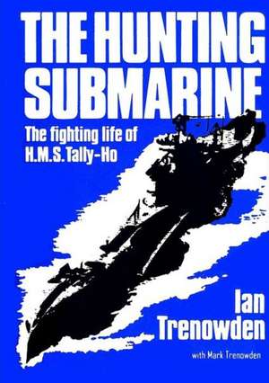 The Hunting Submarine de Ian Trenowden