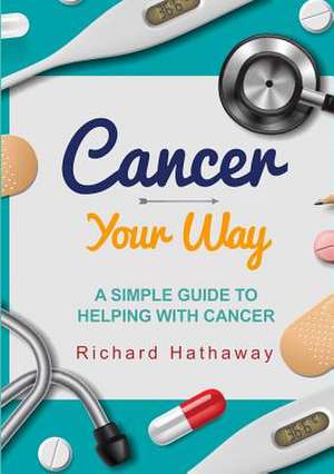 Cancer - Your Way de Richard Hathaway