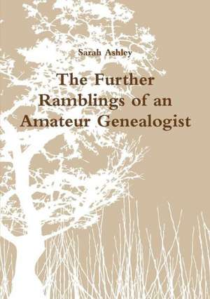 The Further Ramblings of an Amateur Genealogist de Sarah Ashley