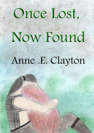 Once Lost, Now Found de Anne E. Clayton