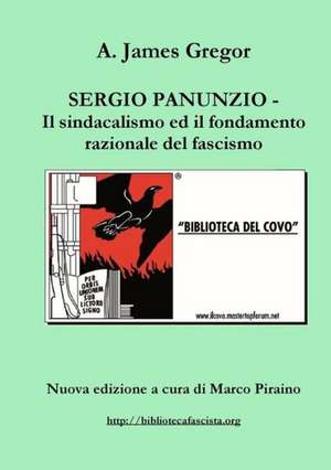 Sergio Panunzio - Il Sindacalismo Ed Il Fondamento Razionale del Fascismo de Marco Piraino