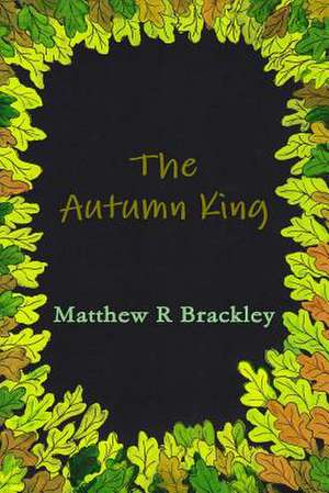 The Autumn King de Matthew R. Brackley