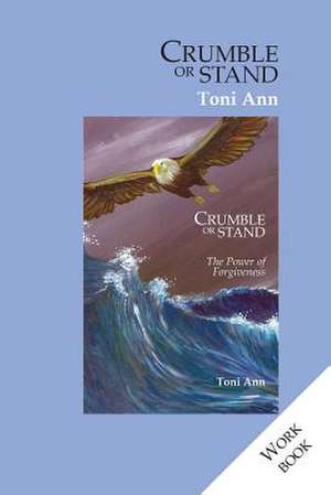 Crumble or Stand: The Workbook de Toni Ann