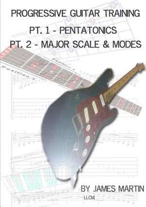 Progressive Guitar Training Pts. 1 & 2 - Pentatonic and Diatonic Scales de James Martin