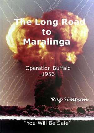 The Long Road to Maralinga de Reg Simpson