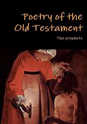 Poetry of the Old Testament de The Prophets