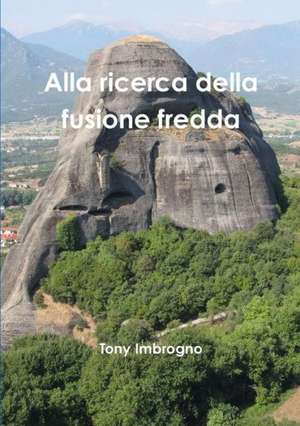 Alla Ricerca Della Fusione Fredda de Tony Imbrogno