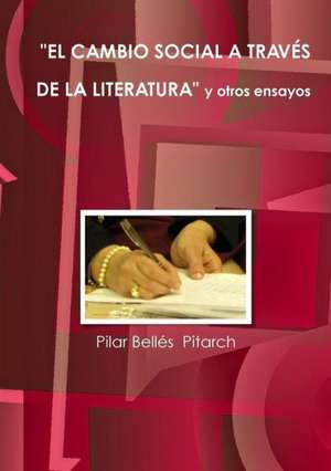 El Cambio Social a Traves de La Literatura y Otros Ensayos de Pilar Belles