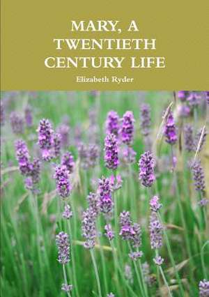 Mary, a Twentieth Century Life de Elizabeth Ryder