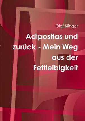 Adipositas Und Zuruck - Mein Weg Aus Der Fettleibigkeit de Olaf Klinger