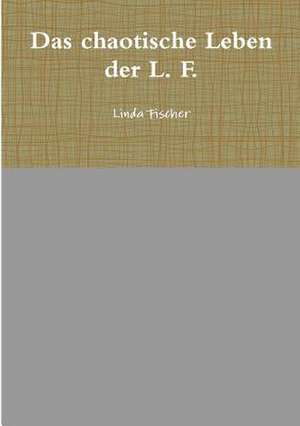 Das Chaotische Leben Der L. F. de Linda Fischer