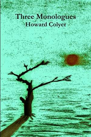 Three Monologues de Howard Colyer