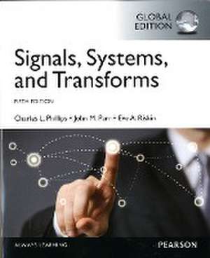 Signals, Systems, & Transforms, Global Edition de Charles Phillips