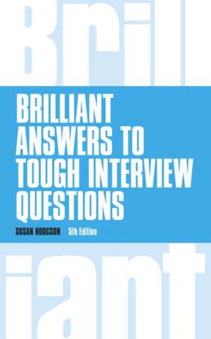 Brilliant Answers to Tough Interview Questions de Susan Hodgson