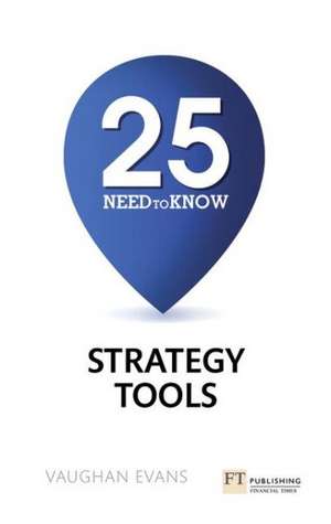 25 Need-To-Know Strategy Tools: The 75+ Models Every Manager Needs to Know de Vaughan Evans