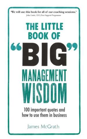 Little Book of Big Management Wisdom, The de James Mcgrath