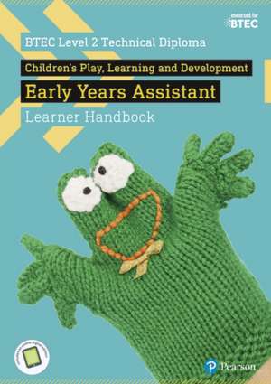 BTEC Level 2 Technical Diploma Children's Play, Learning and Development Early Years Assistant Learner Handbook with ActiveBook de Denise Tolhurst