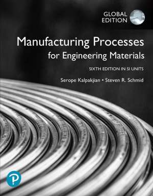 Manufacturing Processes for Engineering Materials in SI Units de Serope Kalpakjian