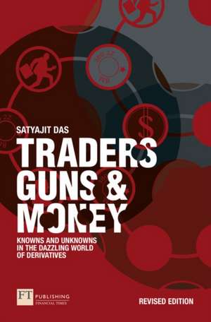 Traders, Guns and Money de Satyajit Das