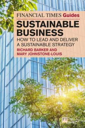 The Financial Times Guide to Sustainable Business: How to lead and deliver a sustainable strategy de Mary Johnstone-Louis