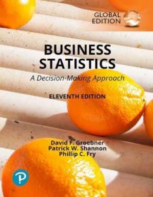 Business Statistics: A Decision Making Approach, Global Edition de David Groebner