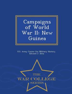 Campaigns of World War II: New Guinea - War College Series de Edward J. Drea