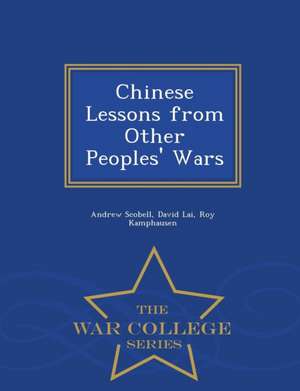 Chinese Lessons from Other Peoples' Wars - War College Series de Andrew Scobell