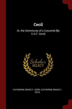 Cecil: Or, the Adventures of a Coxcomb [By C.G.F. Gore] de Catherine Grace Frances Gore