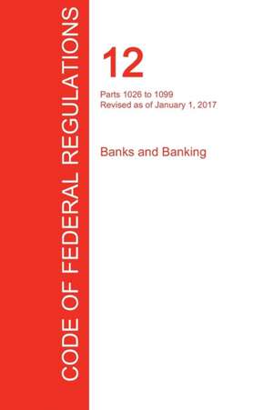 CFR 12, Parts 1026 to 1099, Banks and Banking, January 01, 2017 (Volume 9 of 10)