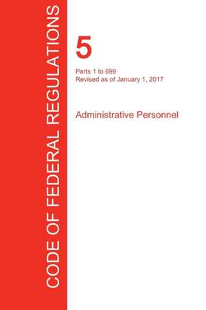 CFR 5, Parts 1 to 699, Administrative Personnel, January 01, 2017 (Volume 1 of 3)