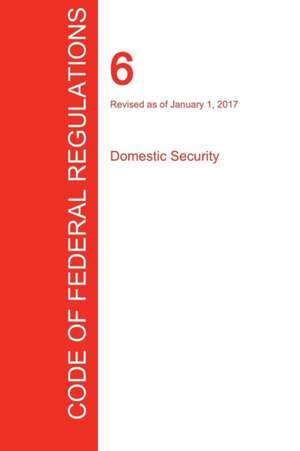 CFR 6, Domestic Security, January 01, 2017 (Volume 1 of 1)