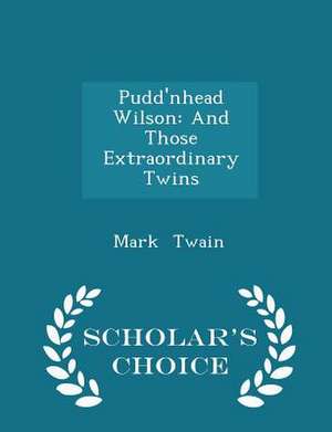 Pudd'nhead Wilson: And Those Extraordinary Twins - Scholar's Choice Edition de Mark Twain