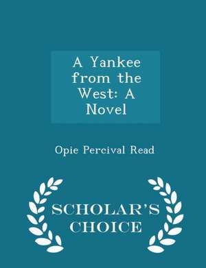 A Yankee from the West: A Novel - Scholar's Choice Edition de Opie Percival Read