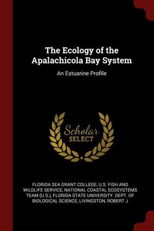 The Ecology of the Apalachicola Bay System: An Estuarine Profile de Florida Sea Grant College