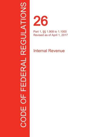 CFR 26, Part 1, §§ 1.908 to 1.1000, Internal Revenue, April 01, 2017 (Volume 12 of 22)