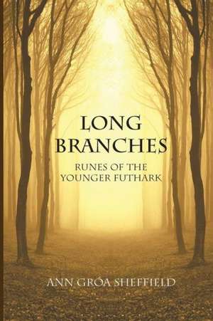 Long Branches: Runes of the Younger Futhark de Ann Groa Sheffield