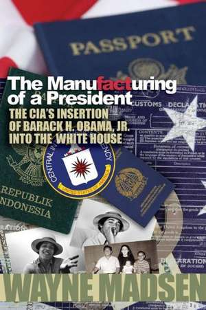 The Manufacturing of a President de Wayne Madsen