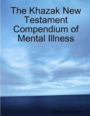 The Khazak New Testament Compendium of Mental Illness de Mary Khazak Grant