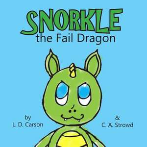 Snorkle the Fail Dragon de L. D. Carson