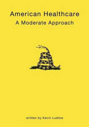 American Healthcare: A Moderate Approch de Kevin Ludlow