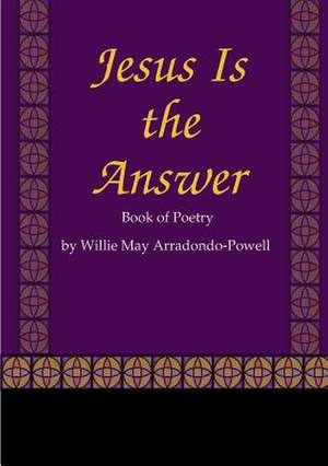 Jesus Is the Answer de Willie May Arradondo-Powell